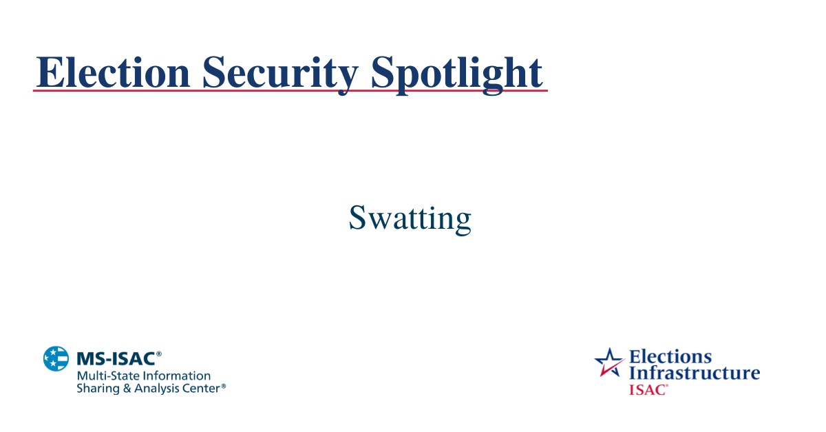 Election Security Spotlight – Swatting