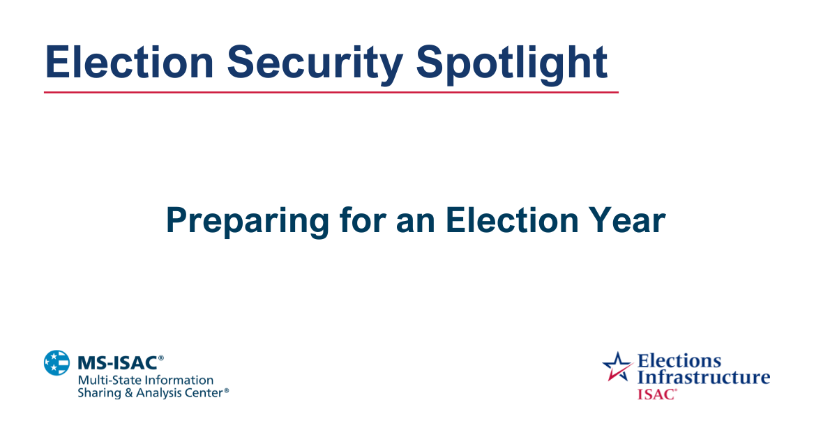 Election Security Spotlight - Preparing for an Election Year